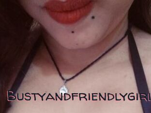 Bustyandfriendlygirl