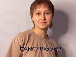 Fancybigger