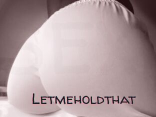 Letmeholdthat