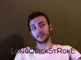 LongQuickStRokE