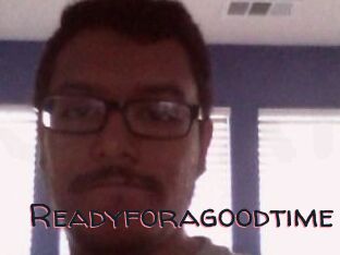 Readyforagoodtime