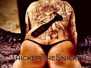 ThickerTheSnicker