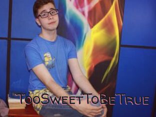 TooSweetToBeTrue