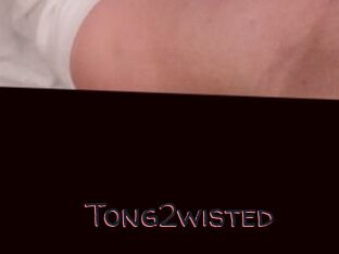 Tong2wisted
