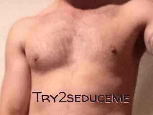 Try2seduceme