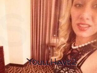 YoullHave2