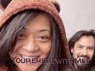 Youreherewithmee