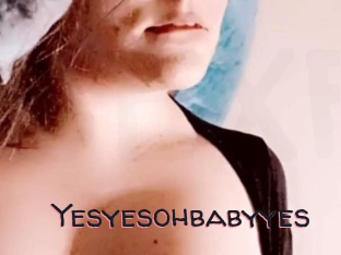 Yesyesohbabyyes